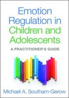 Michael A. Southam-Gerow - Emotion Regulation in Children and Adolescents: A Practitioner´s Guide - 9781462527014 - V9781462527014
