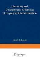 George V. Coelho - Uprooting and Development: Dilemmas of Coping with Modernization - 9781468437966 - V9781468437966