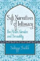 Sa´diyya Shaikh - Sufi Narratives of Intimacy: Ibn ´Arabi, Gender, and Sexuality - 9781469618906 - V9781469618906