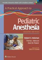 Robert S. Holzman - A Practical Approach to Pediatric Anesthesia - 9781469889825 - V9781469889825