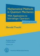 Gerald Teschl - Mathematical Methods in Quantum Mechanics: With Applications to Schrodinger Operators - 9781470417048 - V9781470417048