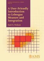 Gail S. Nelson - A User-Friendly Introduction to Lebesgue Measure and Integration - 9781470421991 - V9781470421991
