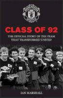 Ian Marshall Mufc - Class of '92: The Official Story of the Team That Transformed United - 9781471102639 - V9781471102639