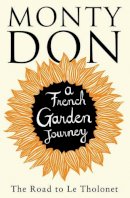 Monty Don - The Road to Le Tholonet: A French Garden Journey - 9781471114588 - V9781471114588