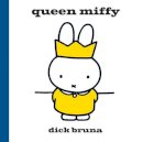 Dick Bruna - Queen Miffy - 9781471123337 - V9781471123337