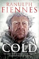 Ranulph Fiennes - Cold: Extreme Adventures at the Lowest Temperatures on Earth - 9781471127847 - V9781471127847