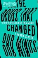 Lauren Slater - The Drugs That Changed Our Minds: The history of psychiatry in ten treatments - 9781471136894 - V9781471136894
