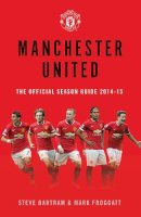 Bartram, Steve, Froggatt, Mark - Manchester United: the Official Season Guide 2014-15 - 9781471139918 - V9781471139918