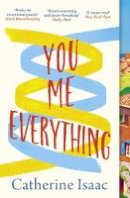 Catherine Isaac - You Me Everything: A Richard & Judy Book Club selection 2018 - 9781471149146 - V9781471149146