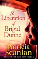Patricia Scanlan - The Liberation of Brigid Dunne: Warmth, wisdom and love on every page - if you treasured Maeve Binchy, read Patricia Scanlan - 9781471151170 - 9781471151170