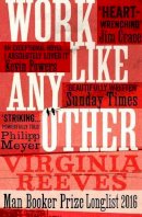 Virginia Reeves - Work Like Any Other: Longlisted for the Man Booker Prize - 9781471152238 - V9781471152238