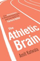 Amit Katwala - The Athletic Brain: How Neuroscience is Revolutionising Sport and Can Help You Perform Better - 9781471156496 - V9781471156496