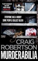 Craig Robertson - Murderabilia: Everyone Has a Hobby. Some People Collect Death. - 9781471156595 - V9781471156595