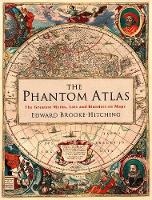 Edward Brooke-Hitching - The Phantom Atlas: The Greatest Myths, Lies and Blunders on Maps - 9781471159459 - V9781471159459