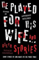 Anthony Holden - He Played For His Wife And Other Stories - 9781471162282 - V9781471162282