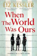 Liz Kessler - When The World Was Ours: A book about finding hope in the darkest of times - 9781471196812 - 9781471196812