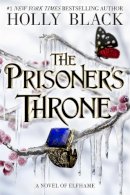 Holly Black - The Prisoner's Throne : A Novel of Elfhame, from the author of The Folk of the Air series - 9781471415227 - 9781471415227