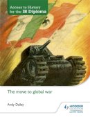 Kenneth A Dailey - Access to History for the IB Diploma: The move to global war - 9781471839320 - V9781471839320