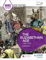 R. Paul Evans - WJEC Eduqas GCSE History: The Elizabethan Age, 1558-1603 - 9781471868078 - V9781471868078