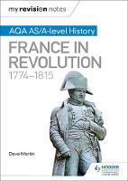 Dave Martin - My Revision Notes: AQA AS/A-Level History: France in Revolution, 1774-1815 - 9781471876257 - V9781471876257