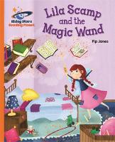 Pip Jones - Reading Planet - Lila Scamp and the Magic Wand - Orange: Galaxy - 9781471878732 - V9781471878732