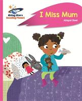 Abigail Steel - Reading Planet - I Miss Mum - Pink B: Rocket Phonics - 9781471879906 - V9781471879906