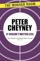 Peter Cheyney - It Couldn´t Matter Less - 9781471901652 - V9781471901652