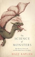Matt Kaplan - The Science of Monsters: Why Monsters Came to Be and What Made Them so Terrifying - 9781472101150 - V9781472101150
