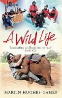 Martin Hughes-Games - A Wild Life: My Adventures Around the World Filming Wildlife - 9781472114440 - V9781472114440