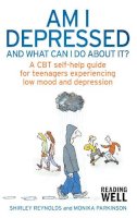 Shirley Reynolds - Am I Depressed and What Can I Do About it?: A CBT Self-Help Guide for Teenagers Experiencing Low Mood and Depression - 9781472114532 - V9781472114532