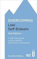 Melanie Fennell - Overcoming Low Self-Esteem, 2nd Edition: A self-help guide using cognitive behavioural techniques - 9781472119292 - V9781472119292