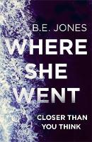 B. E. Jones - Where She Went: An addictive psychological thriller with a killer twist - 9781472123824 - V9781472123824
