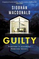 Siobhan Macdonald - Guilty: ‘Someone is watching.  Someone knows…´ A gripping Irish psychological suspense from the ebook-bestselling author - 9781472134134 - 9781472134134