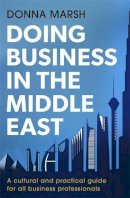Donna Marsh - Doing Business in the Middle East: A Cultural and Practical Guide for All Business Professionals - 9781472135667 - V9781472135667