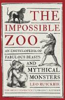 Leo Ruickbie - The Impossible Zoo: An Encyclopedia of Fabulous Beasts and Mythical Monsters - 9781472136442 - V9781472136442
