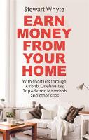 Stewart Whyte - Earn Money From Your Home: With short lets through Airbnb, Onefinestay, TripAdvisor, Misterbnb and other sites - 9781472137739 - V9781472137739