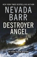 Nevada Barr - Destroyer Angel (Anna Pigeon Mysteries, Book 18): A suspenseful thriller of the American wilderness - 9781472202284 - V9781472202284