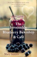 Mary Simses - The Irresistible Blueberry Bakeshop and Café: A heartwarming, romantic summer read - 9781472203878 - KTM0004767