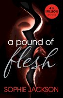 Sophie Jackson - A Pound of Flesh: A Pound of Flesh Book 1: A powerful, addictive love story - 9781472224637 - V9781472224637