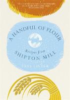 Tess Lister - A Handful of Flour: Recipes from Shipton Mill - 9781472233370 - V9781472233370