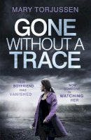 Mary Torjussen - Gone Without A Trace: a gripping psychological thriller with a twist readers can´t stop talking about - 9781472240798 - V9781472240798