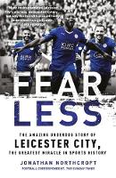 Jonathan Northcroft - Fearless: The Amazing Underdog Story of Leicester City, the Greatest Miracle in Sports History - 9781472241634 - V9781472241634
