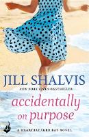 Jill Shalvis - Accidentally On Purpose: Heartbreaker Bay Book 3 - 9781472244833 - V9781472244833