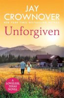 Jay Crownover - Unforgiven: A steamy Texan romance with ‘heart-pounding suspense´ that will hook you right from the start! - 9781472254276 - 9781472254276