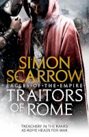 Simon Scarrow - Traitors of Rome (Eagles of the Empire 18): Roman army heroes Cato and Macro face treachery in the ranks - 9781472258410 - 9781472258410