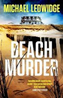 Michael Ledwidge - Beach Murder: ´Incredible wealth, beach houses, murder...read this book!´ JAMES PATTERSON - 9781472288233 - 9781472288233