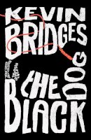 Kevin Bridges - The Black Dog: The life-affirming debut novel from one of Britain´s most-loved comedians - 9781472289049 - 9781472289049