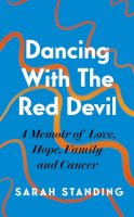 Sarah Standing - Dancing With The Red Devil: A Memoir of Love, Hope, Family and Cancer - 9781472296368 - 9781472296368