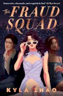 Kyla Zhao - The Fraud Squad: The most dazzling and glamorous debut of 2023! - 9781472296955 - 9781472296955