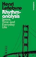 Henri Lefebvre - Rhythmanalysis: Space, Time and Everyday Life - 9781472507167 - V9781472507167